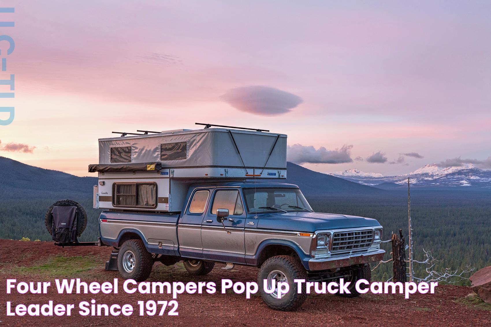 Everything You Need To Know About Four Wheel Campers: A Comprehensive Overview